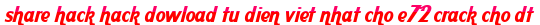 share hack hack dowload tu dien viet nhat cho e72 crack cho dt moi